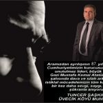 ÜVECİK KÖYÜ MUHTAR TUNCER ŞAŞKIN’IN 10 KASIM MESAJI