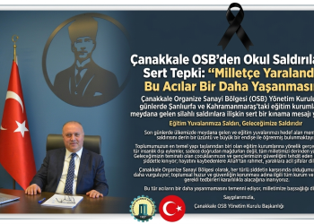 Çanakkale OSB’den Okul Saldırılarına Kınama ; “Çocuklarımızın Güvenliği Her Şeyden Önce Gelir”