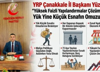 YRP Çanakkale İl Başkanı Yüzbaşı: “Yüksek Faizli Yapılandırmalar Çözüm Değil, Yük Yine Küçük Esnafın Omuzunda”