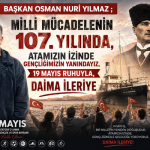 BAŞKAN OSMAN NURİ YILMAZ ; ” MİLLİ MÜCADELENİN 107. YILINDA, ATAMIZIN İZİNDE GENÇLİĞİMİZİN YANINDAYIZ, 19 MAYIS RUHUYLA, DAİMA İLERİYE “