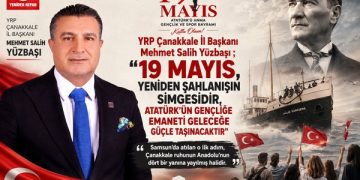 YRP Çanakkale İl Başkanı Mehmet Salih Yüzbaşı ; “19 Mayıs, Yeniden Şahlanışın Simgesidir, Atatürk’ün Gençliğe Emaneti Geleceğe Güçle Taşınacaktır”