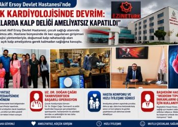 Mehmet Akif Ersoy Devlet Hastanesi’nde Çocuk Kardiyolojisinde Devrim: “Çocuklarda Kalp Deliği Ameliyatsız Kapatıldı!