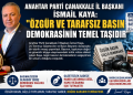 ANAHTAR PARTİ ÇANAKKALE İL BAŞKANI İSMAİL KAYA: “ÖZGÜR VE TARAFSIZ BASIN DEMOKRASİNİN TEMEL TAŞIDIR”