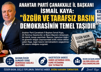 ANAHTAR PARTİ ÇANAKKALE İL BAŞKANI İSMAİL KAYA: “ÖZGÜR VE TARAFSIZ BASIN DEMOKRASİNİN TEMEL TAŞIDIR”