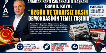 ANAHTAR PARTİ ÇANAKKALE İL BAŞKANI İSMAİL KAYA: “ÖZGÜR VE TARAFSIZ BASIN DEMOKRASİNİN TEMEL TAŞIDIR”