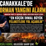 ÇANAKKALE’DE ORMAN YANGINI ALARMI! ANAHTAR PARTİ İL BAŞKANI İSMAİL KAYA’DAN HAYATİ UYARI: “EN KÜÇÜK İHMAL BÜYÜK FELAKETLERE YOL AÇABİLİR”