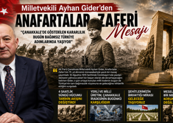 Milletvekili Ayhan Gider’den Anafartalar Zaferi Mesajı ; “Çanakkale’de Gösterilen Kararlılık Bugün Bağımsız Türkiye Adımlarında Yaşıyor”