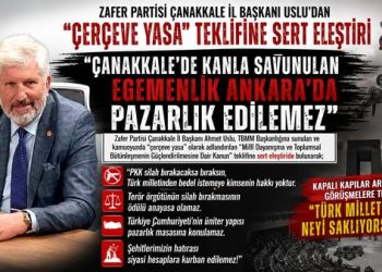 Zafer Partisi Çanakkale İl Başkanı Uslu’dan “Çerçeve Yasa” Teklifine Sert Eleştiri ; “Çanakkale’de Kanla Savunulan Egemenlik Ankara’da Pazarlık Edilemez”