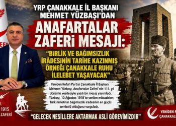 YRP ÇANAKKALE İL BAŞKANI MEHMET YÜZBAŞI’DAN ANAFARTALAR ZAFERİ MESAJI: “BİRLİK VE BAĞIMSIZLIK İRADESİNİN TARİHE KAZINMIŞ ÖRNEĞİ ÇANAKKALE RUHU İLELEBET YAŞAYACAK”