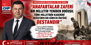CHP Çanakkale İl Başkanı Koray Akkuş ; “Anafartalar Zaferi Bir Milletin Yeniden Doğuşu, Türk Milletinin Kaderini Değiştiren Bir Sürecin Öncüsü, Destandır”
